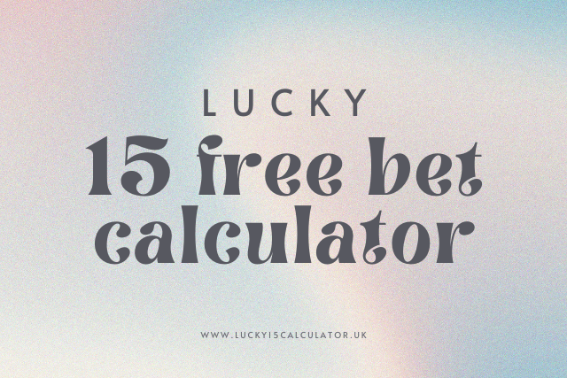 Lucky 15 Free Bet Calculator