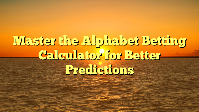Master the Alphabet Betting Calculator for Better Predictions