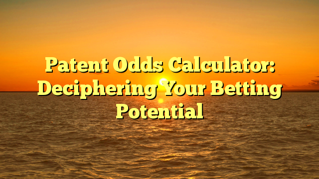Patent Odds Calculator: Deciphering Your Betting Potential