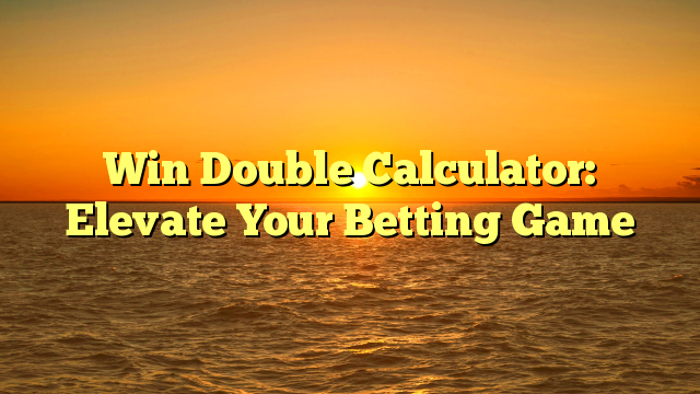 Win Double Calculator: Elevate Your Betting Game