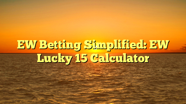 EW Betting Simplified: EW Lucky 15 Calculator