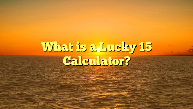 What is a Lucky 15 Calculator?